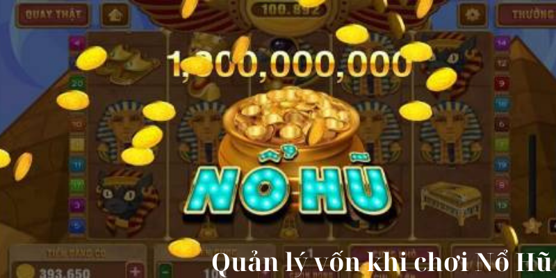 Quản lý vốn khi chơi Nổ Hũ